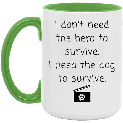 I don't need the hero to survive. I need the dog to survive coffee mug
