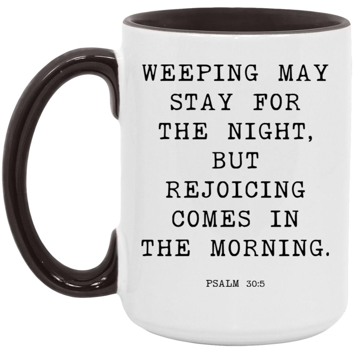 Weeping may stay for the night, but rejoicing comes in the morning coffee mug