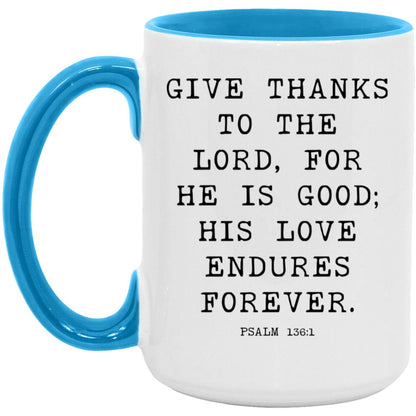 Give thanks to the Lord, for he is good; his love endures forever coffee mug