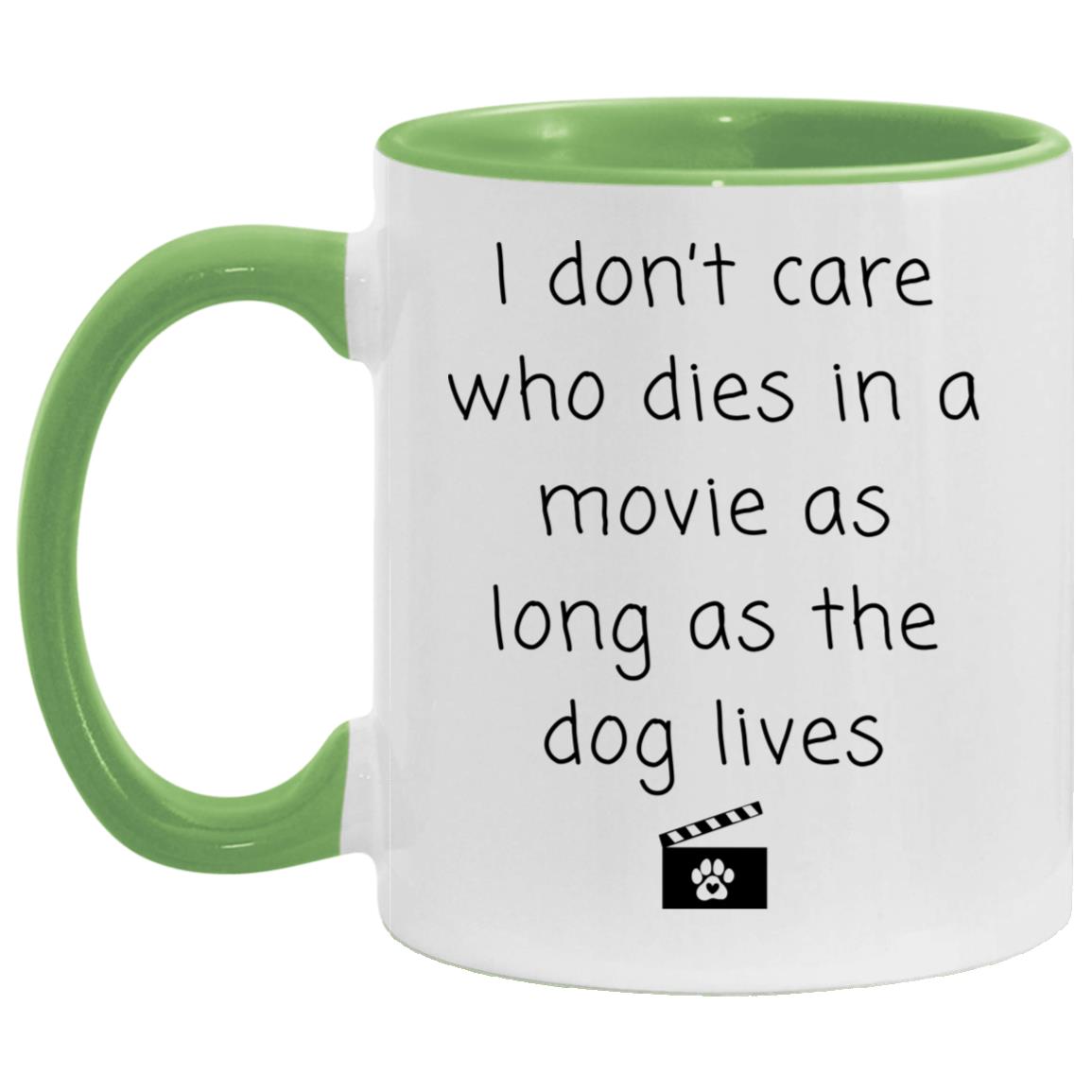 I don't care who dies in a movie as long as the dog lives coffee mug