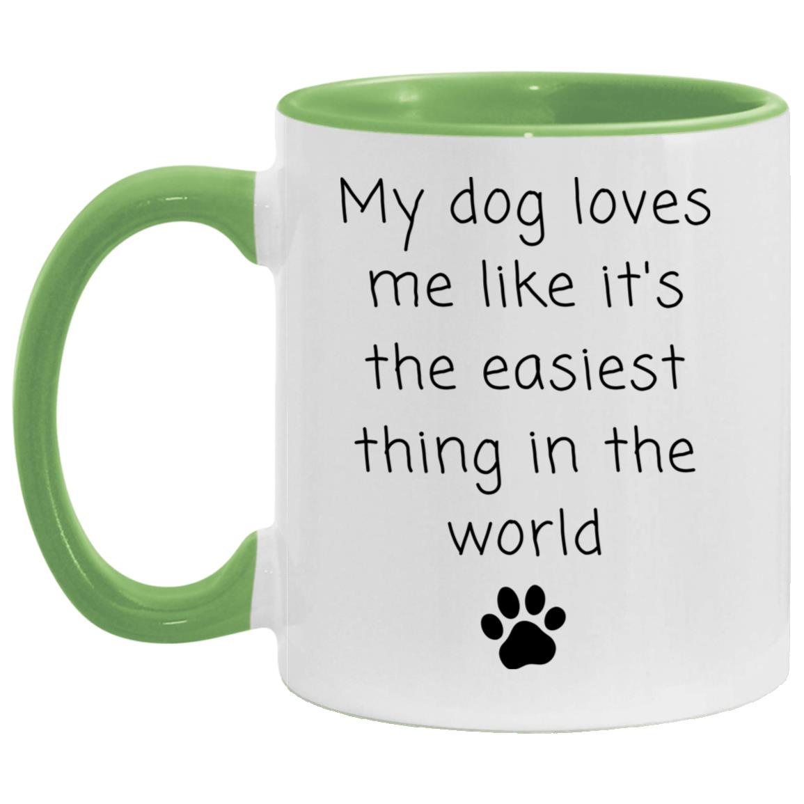 My dog loves me like it's the easiest thing in the world coffee mug