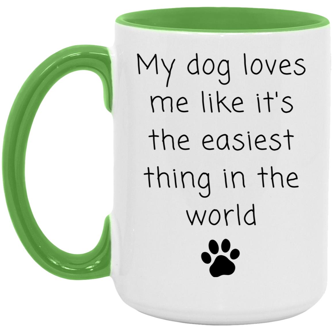 My dog loves me like it's the easiest thing in the world coffee mug