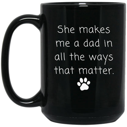 She makes me a dad in all the ways that matter coffee mug