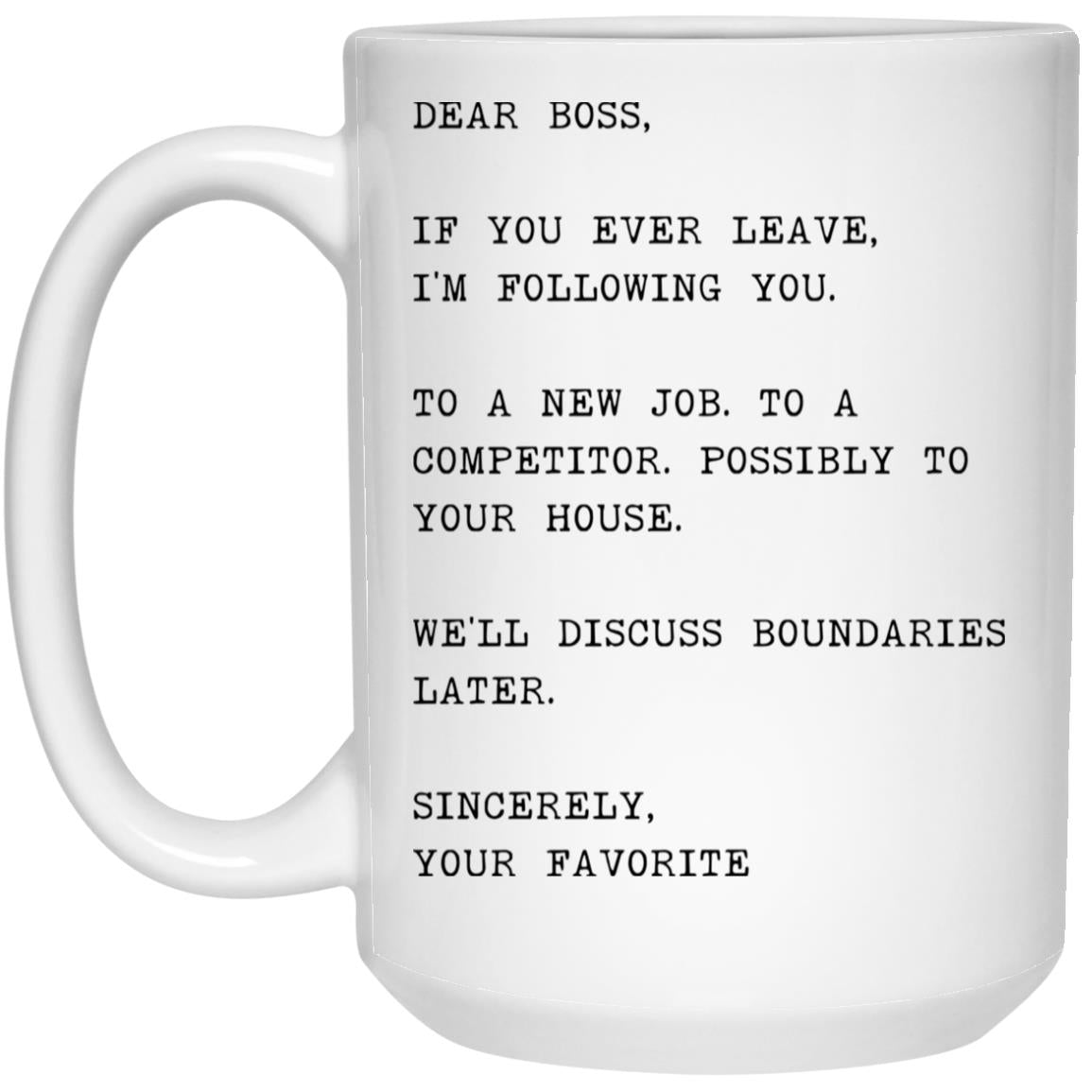 Dear boss, if you ever leave, I'm following you coffee mug