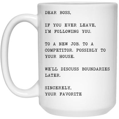 Dear boss, if you ever leave, I'm following you coffee mug