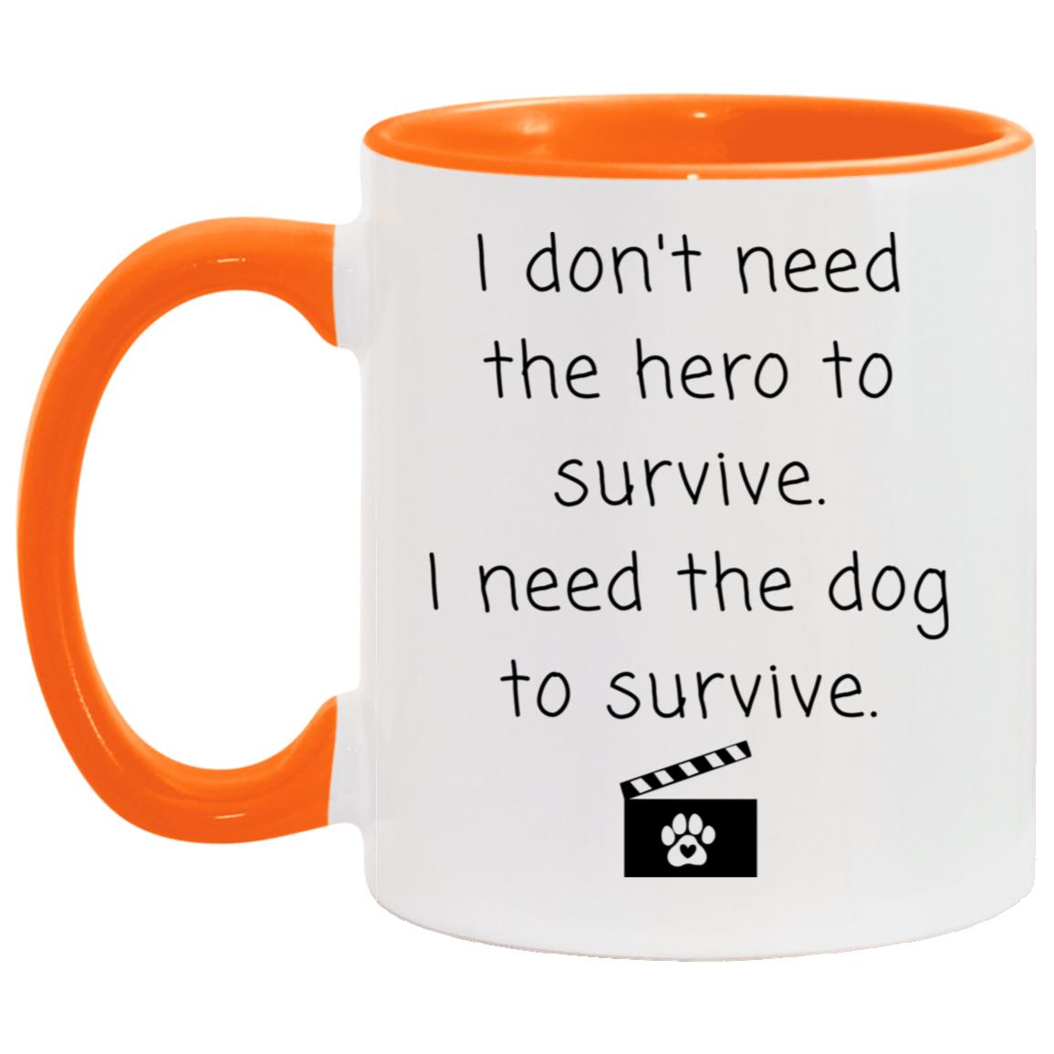I don't need the hero to survive. I need the dog to survive coffee mug