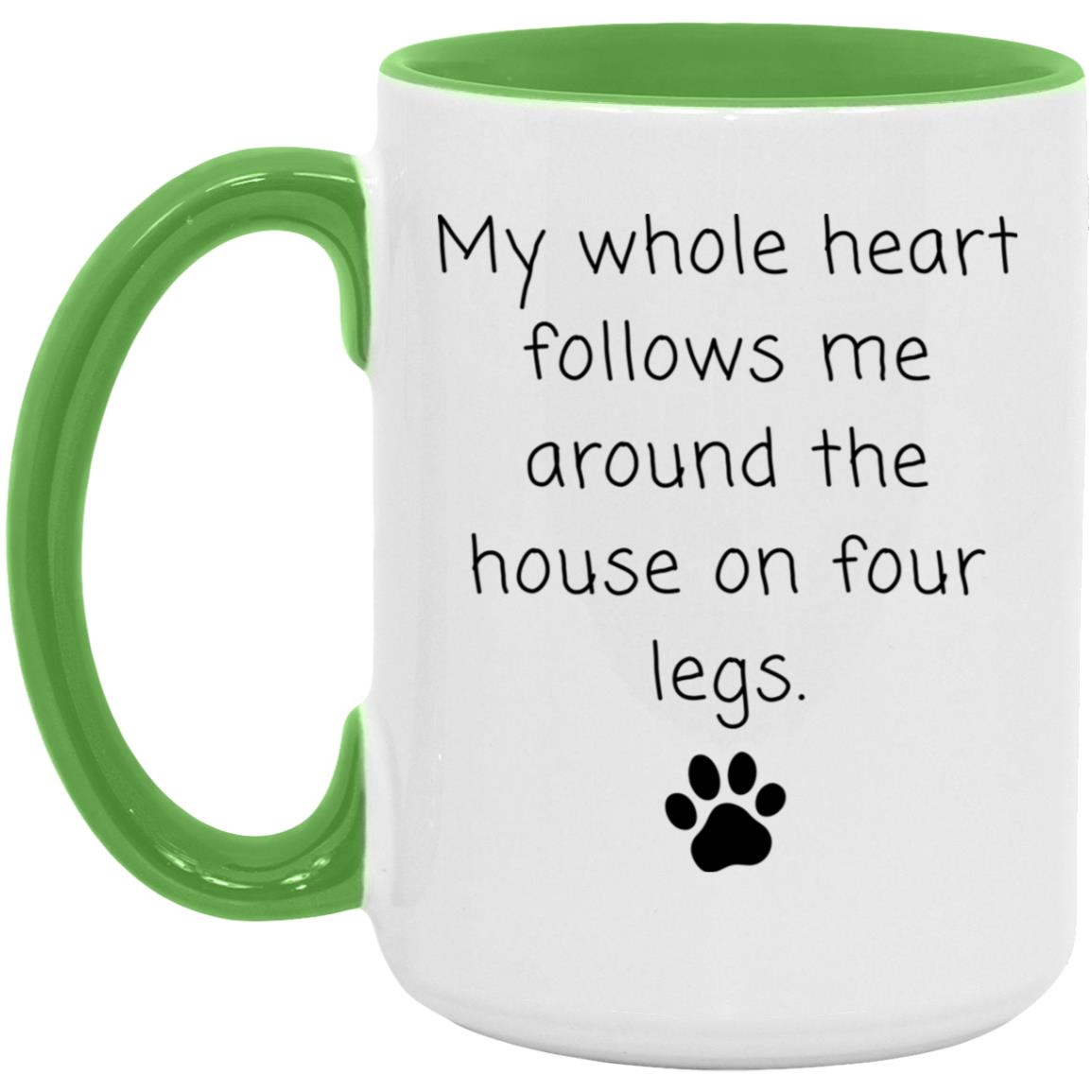My whole heart follows me around the house on four legs coffee mug