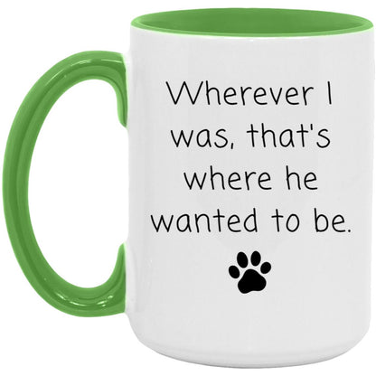 Wherever I was, that's where he wanted to be coffee mug