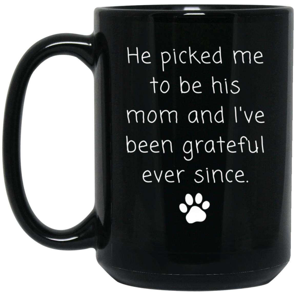 He picked me to be his mom and I've been grateful ever since coffee mug