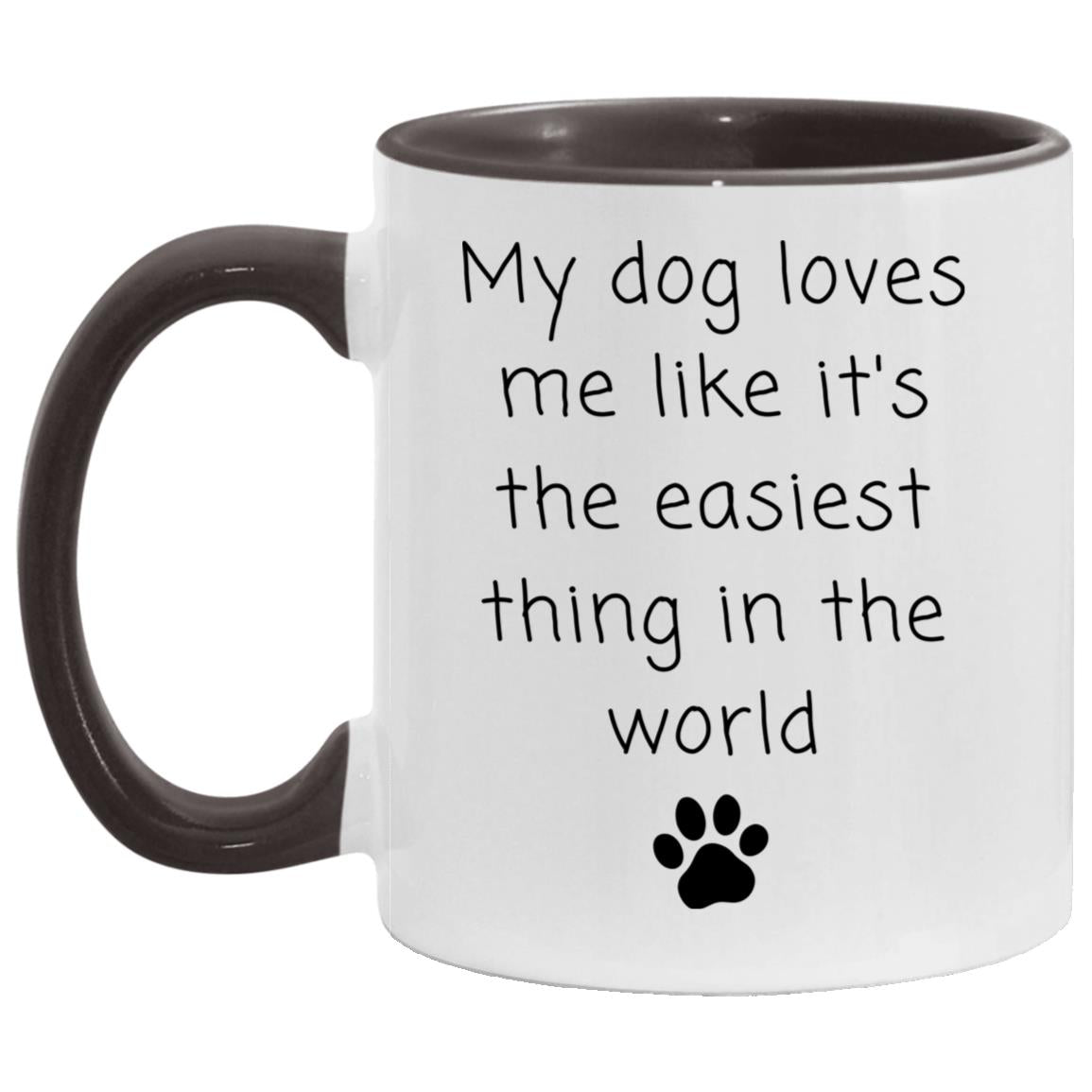 My dog loves me like it's the easiest thing in the world coffee mug