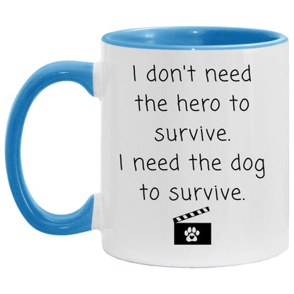 I don't need the hero to survive. I need the dog to survive coffee mug