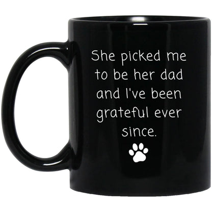 She picked me to be her dad and I've been grateful ever since coffee mug