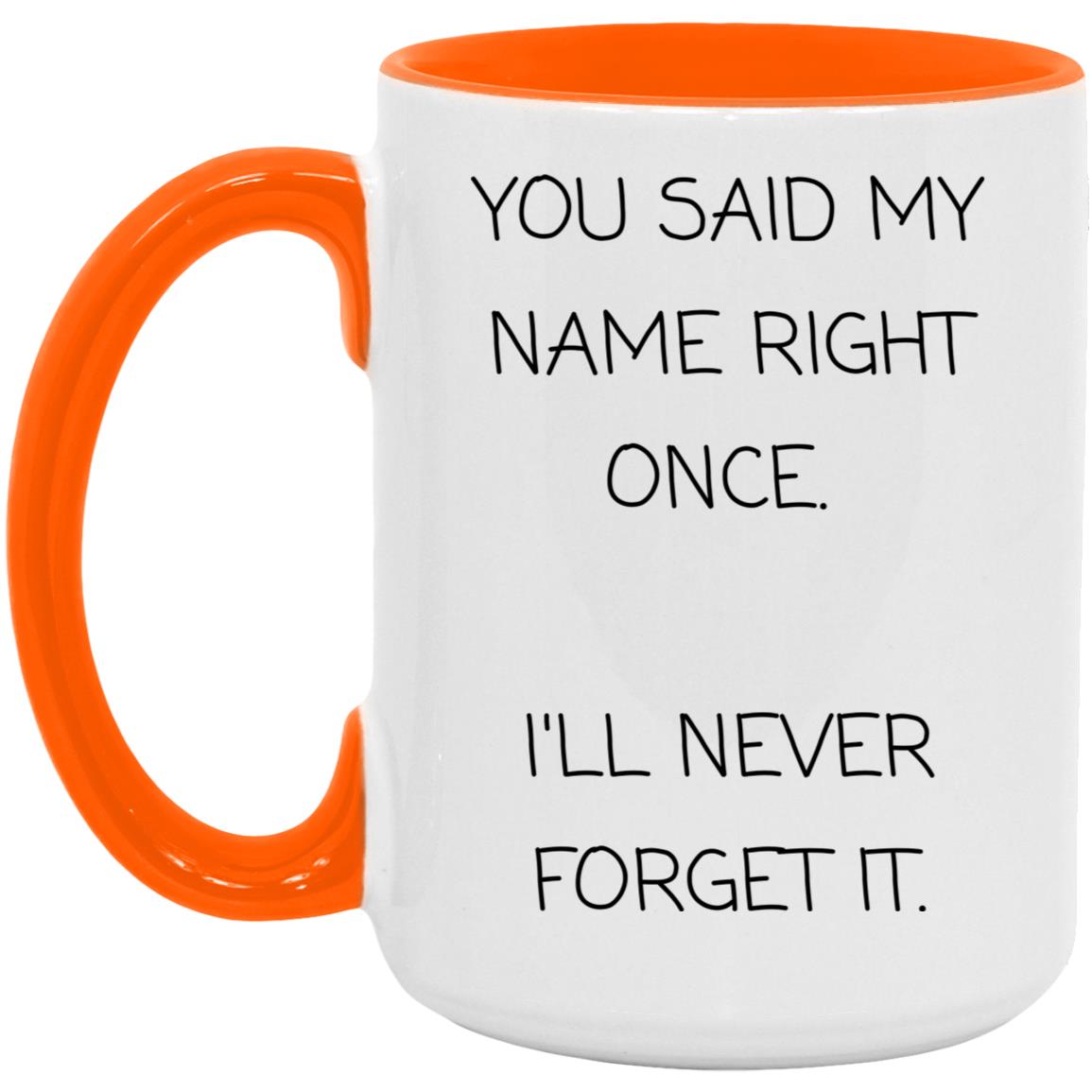 You said my name right once. I will never forget it coffee mug