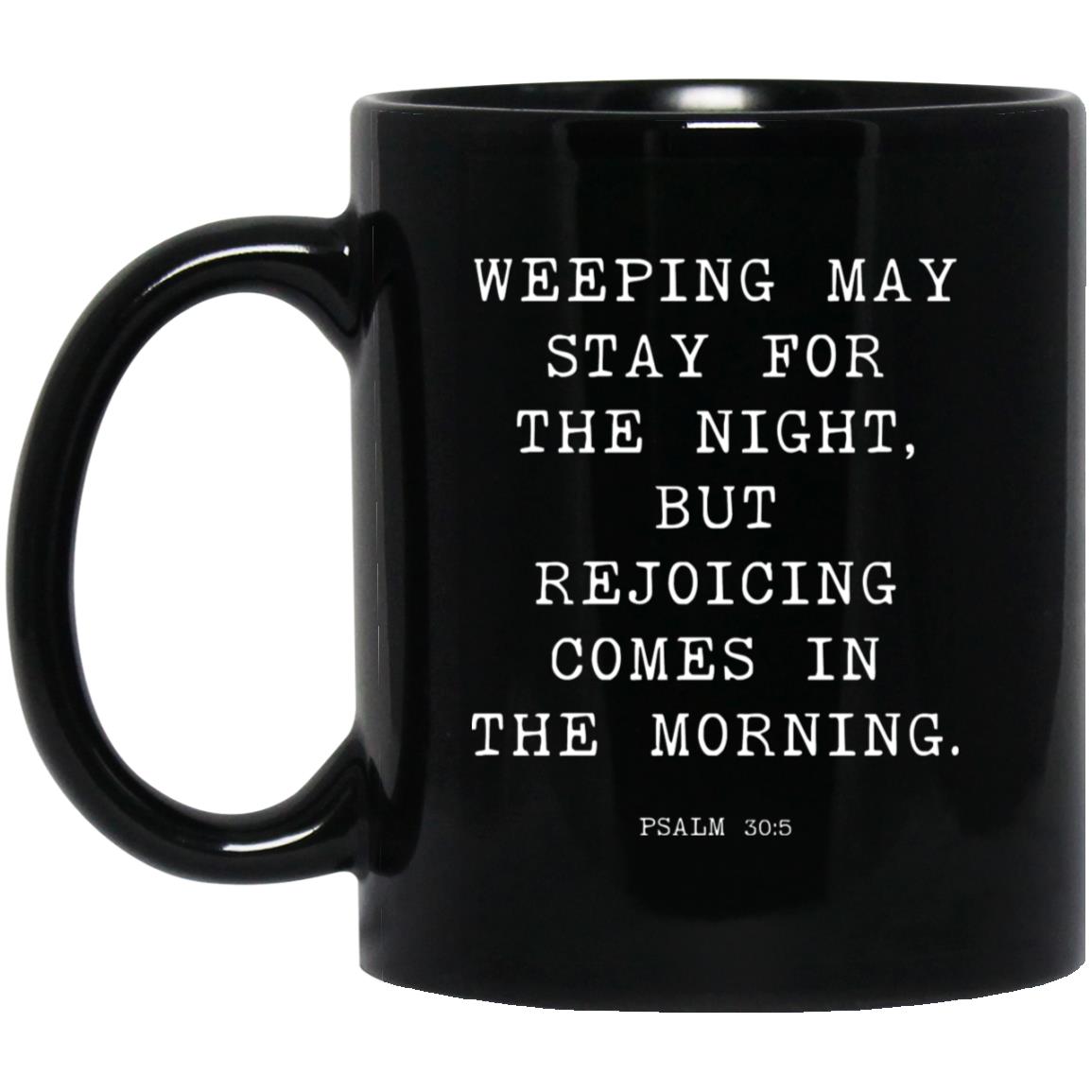 Weeping may stay for the night, but rejoicing comes in the morning coffee mug