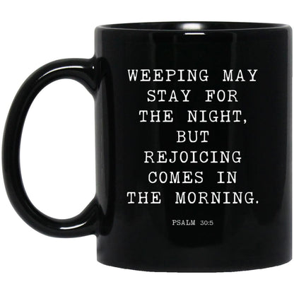 Weeping may stay for the night, but rejoicing comes in the morning coffee mug
