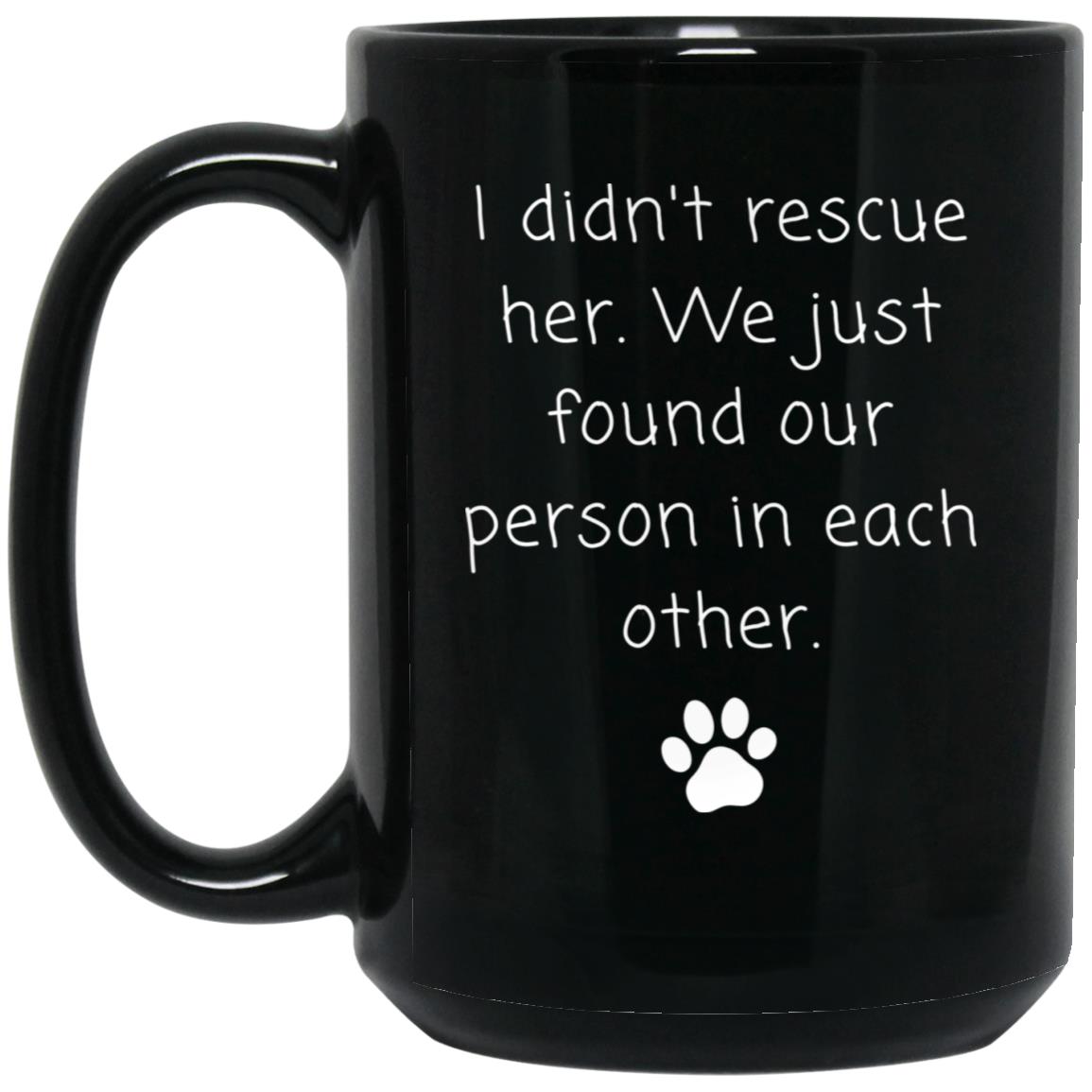 I didn't rescue her. We just found our person in each other coffee mug