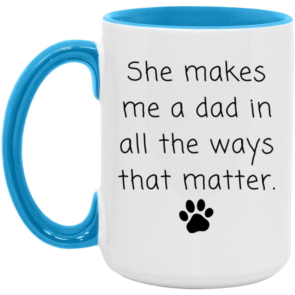 She makes me a dad in all the ways that matter coffee mug