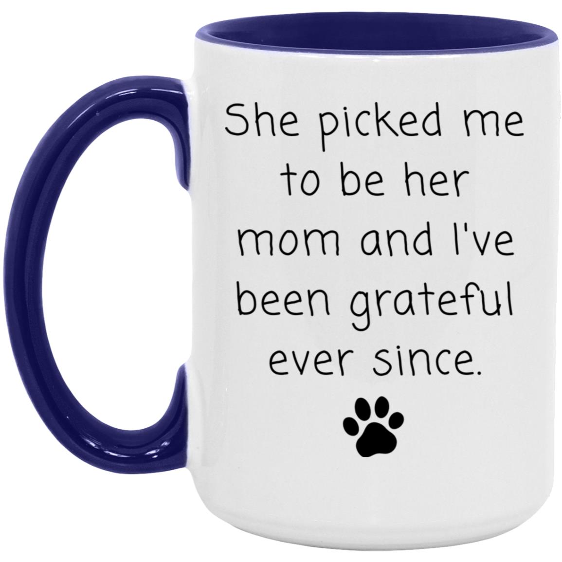 She picked me to be her mom and I've been grateful ever since coffee mug