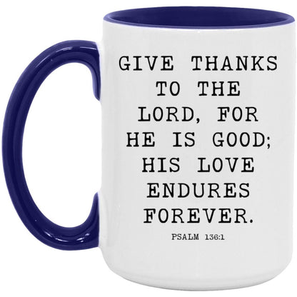 Give thanks to the Lord, for he is good; his love endures forever coffee mug