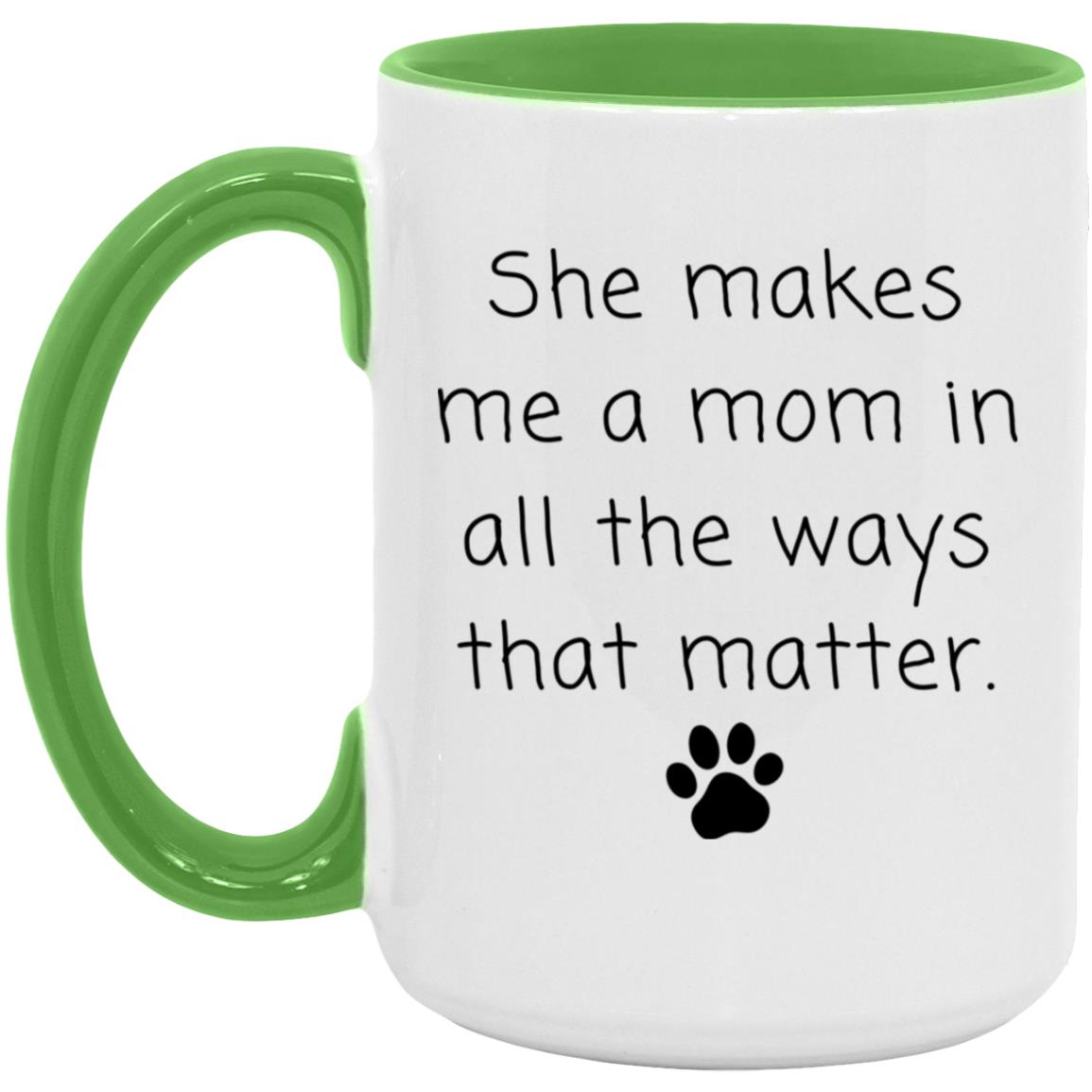She makes me a mom in all the ways that matter coffee mug