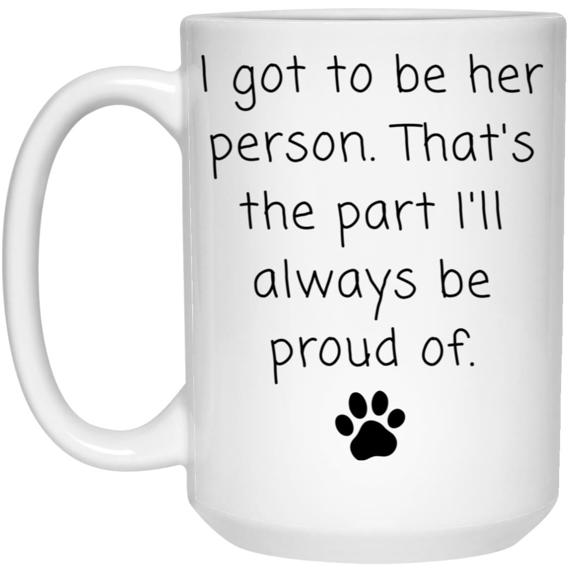 I got to be her person. That's the part I'll always be proud of coffee mug