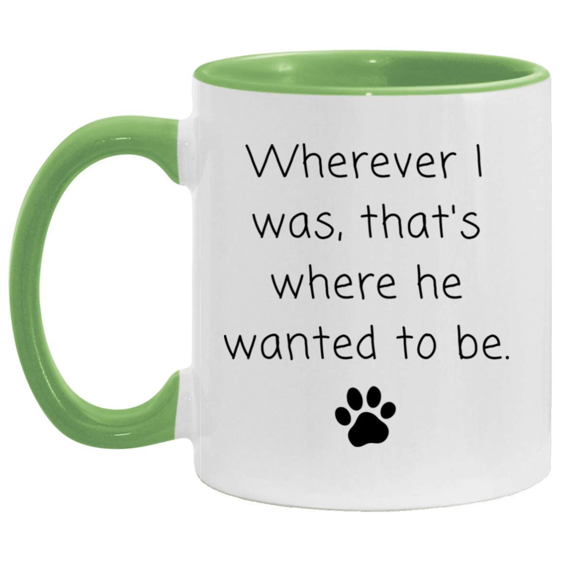 Wherever I was, that's where he wanted to be coffee mug