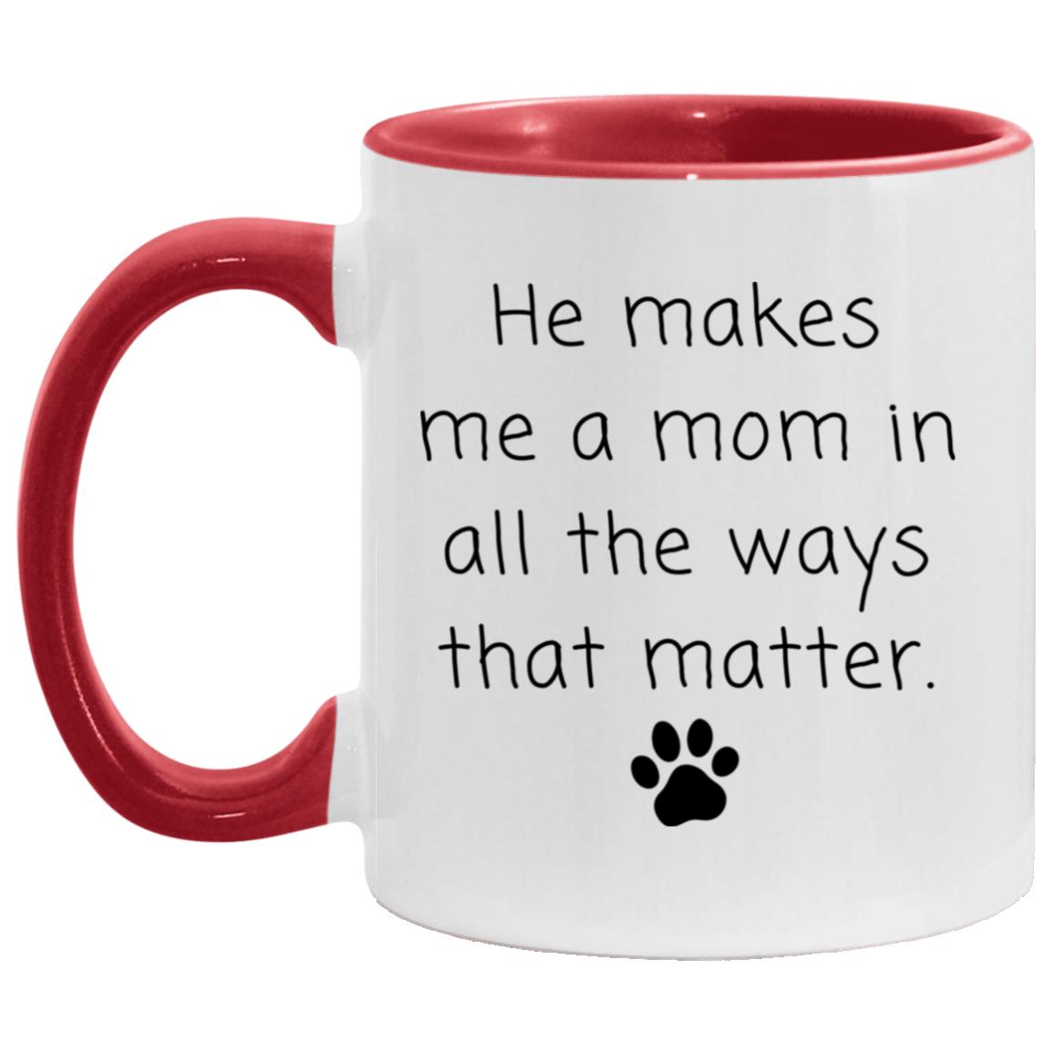He makes me a mom in all the ways that matter coffee mug
