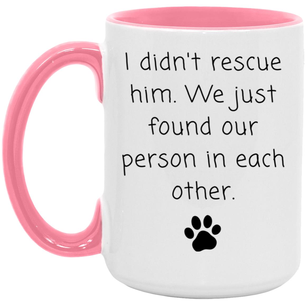 I didn't rescue him. We just found our person in each other coffee mug