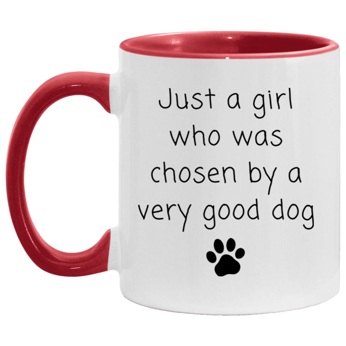 Just a girl who was chosen by a very good dog coffee mug