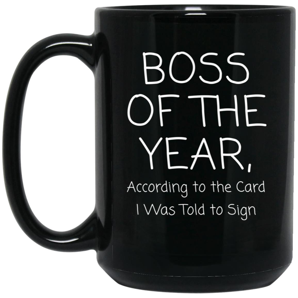 Boss of the year. According to the card I was told to sign coffee mug