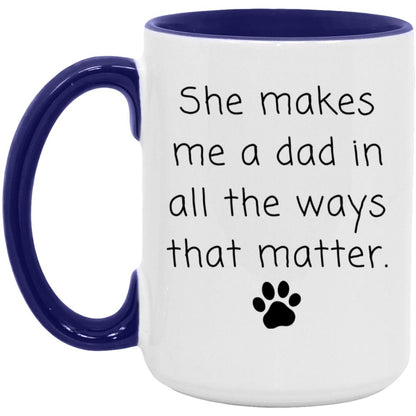 She makes me a dad in all the ways that matter coffee mug