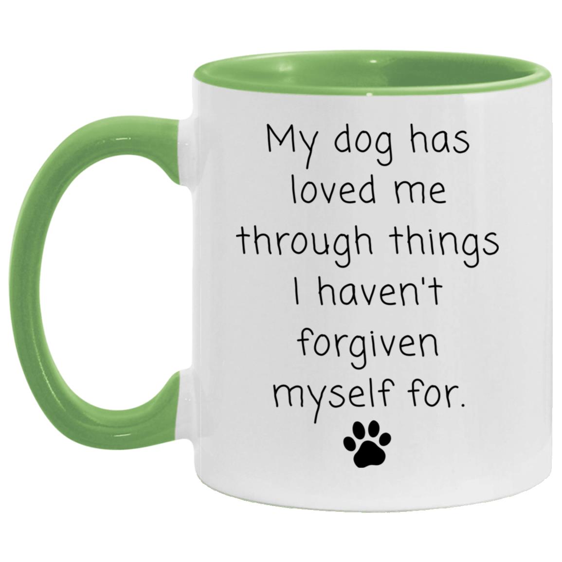 My dog has loved me through things I haven't forgiven myself for coffee mug
