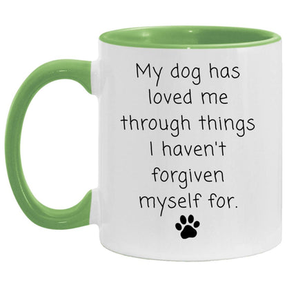 My dog has loved me through things I haven't forgiven myself for coffee mug