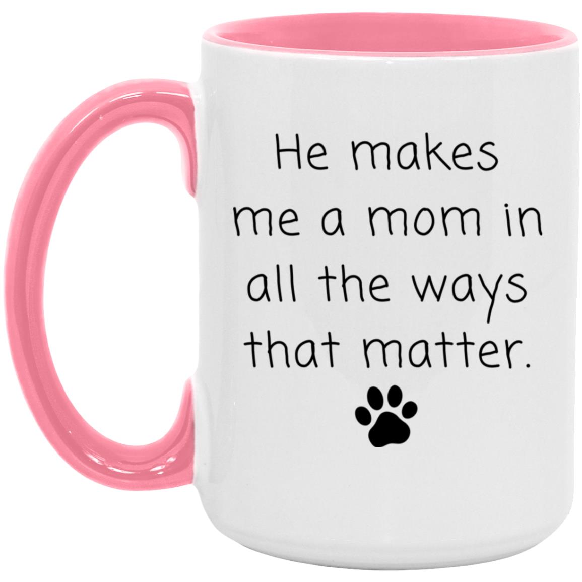 He makes me a mom in all the ways that matter coffee mug