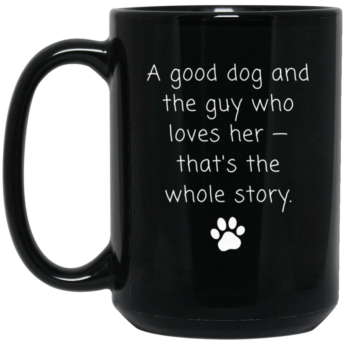 A good dog and the guy who loves her - that's the whole story coffee mug