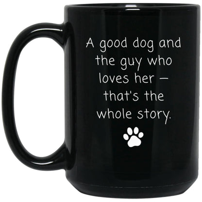 A good dog and the guy who loves her - that's the whole story coffee mug