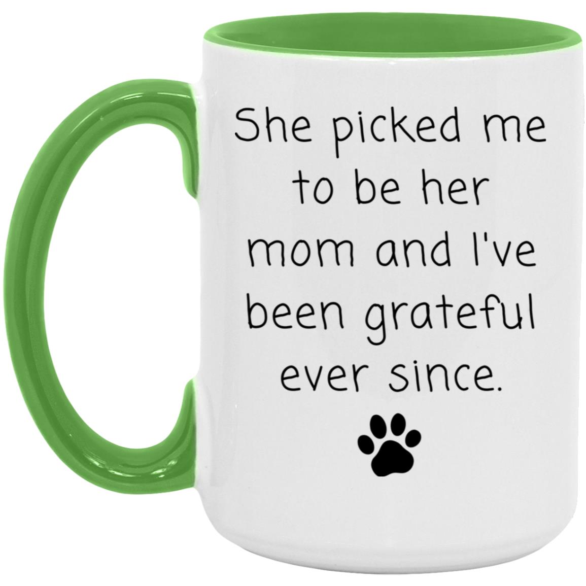 She picked me to be her mom and I've been grateful ever since coffee mug