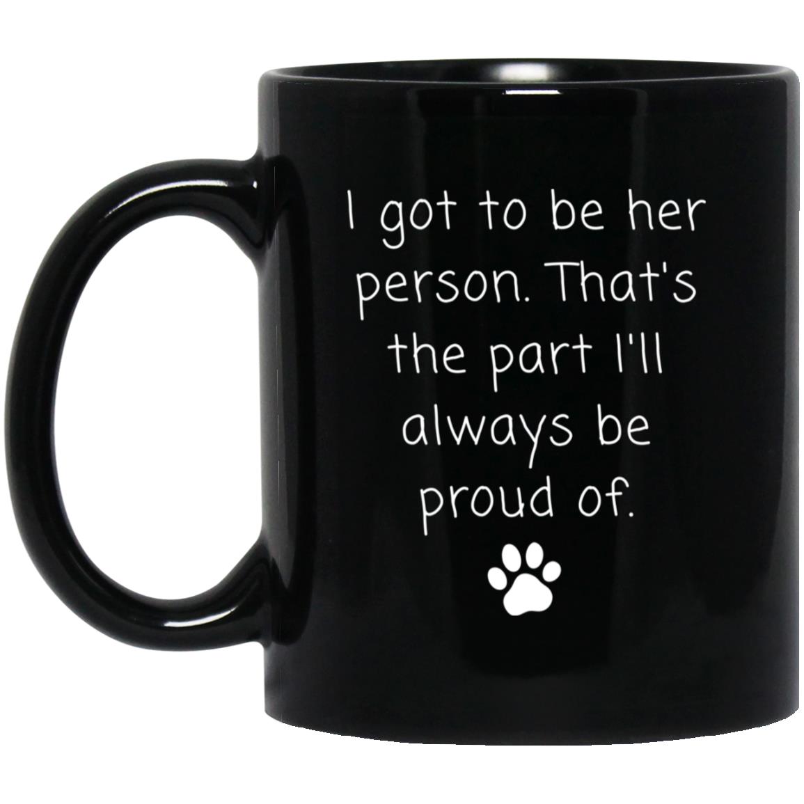 I got to be her person. That's the part I'll always be proud of coffee mug