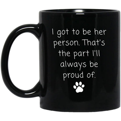 I got to be her person. That's the part I'll always be proud of coffee mug