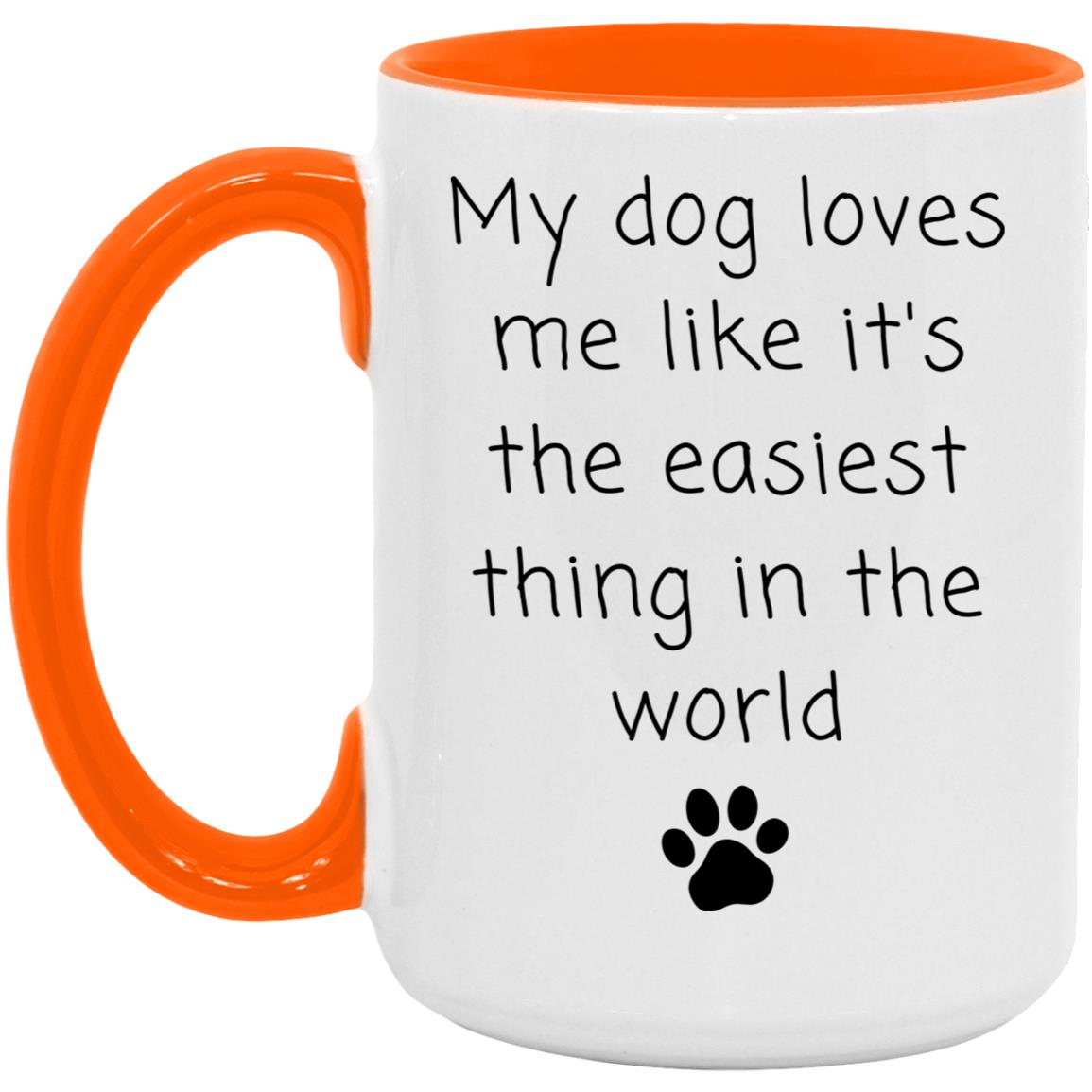My dog loves me like it's the easiest thing in the world coffee mug