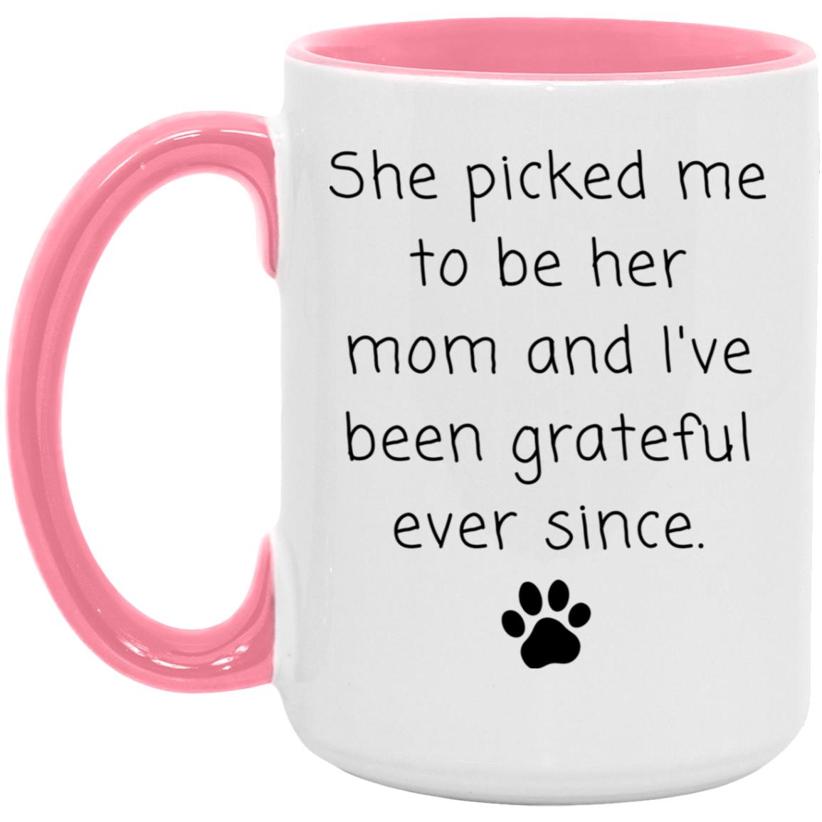 She picked me to be her mom and I've been grateful ever since coffee mug