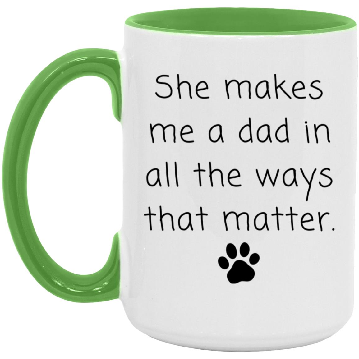 She makes me a dad in all the ways that matter coffee mug