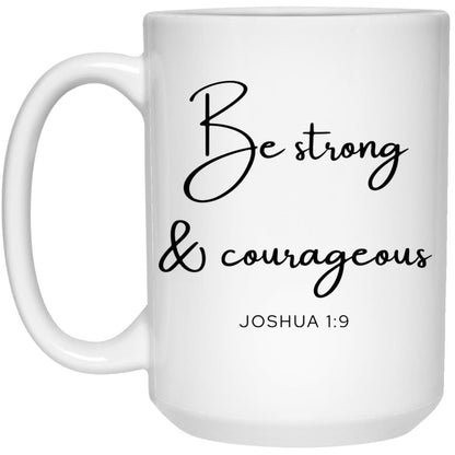 Be Strong and Courageous Coffee Mug - Christian Bible Verse Gift (Joshua 1:9)