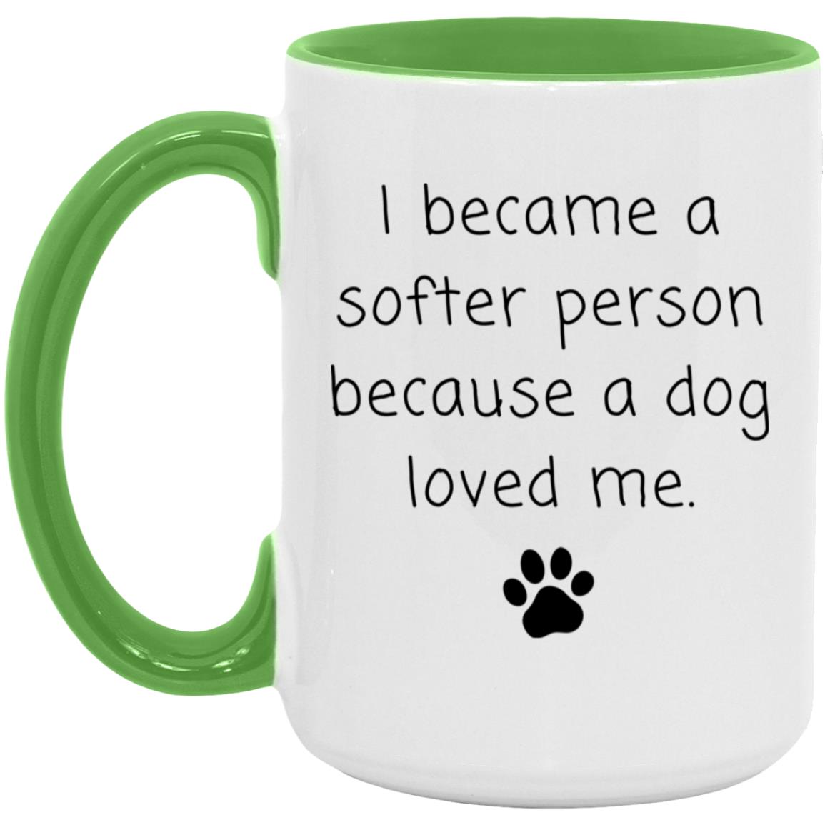 I became a softer person because a dog loved me coffee mug