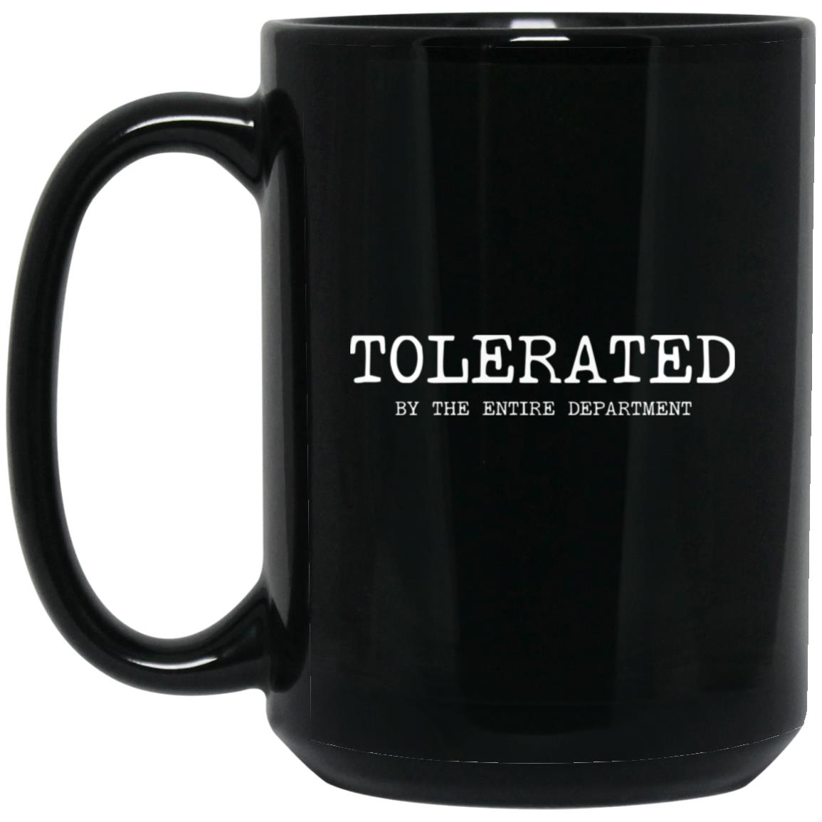 Tolerated by the entire department coffee mug