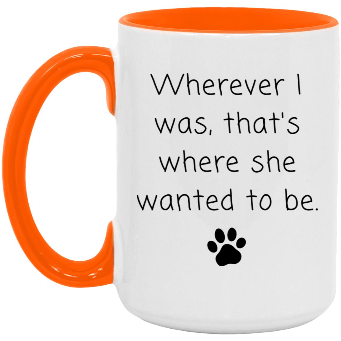 Wherever I was, that's where she wanted to be coffee mug