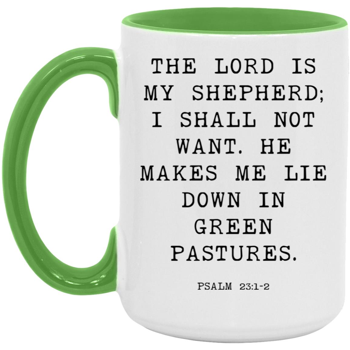 The Lord is my shepherd; I shall not want. He makes me lie down in green pastures coffee mug