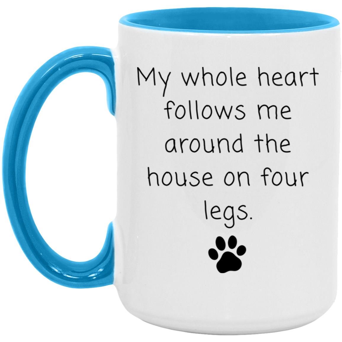 My whole heart follows me around the house on four legs coffee mug