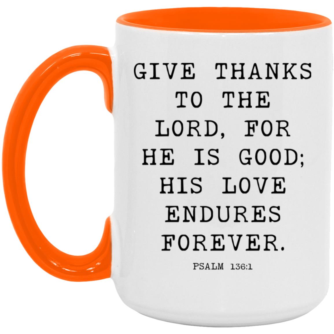 Give thanks to the Lord, for he is good; his love endures forever coffee mug