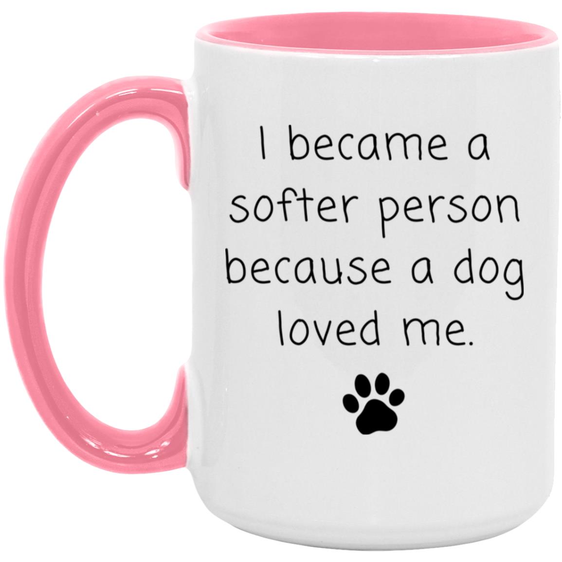 I became a softer person because a dog loved me coffee mug